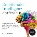 Emotionale Intelligenz entfesseln: Schritt-für-Schritt zu mehr Empathie, besseren Beziehungen & beruflichem Aufstieg – inkl. Selbstreflexions-Tools, Konfliktlösungsstrategien & Miracle Morning Bonus (MP3-Download)