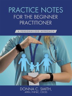 Practice Notes for the Beginner Practitioner (eBook, ePUB) - Smith APRN FNP-BC CDCES, Donna C.
