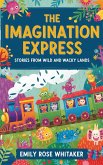 The Imagination Express: Stories from Wild and Wacky Lands (eBook, ePUB) The Imagination Express: Stories from Wild and Wacky Lands (eBook, ePUB)