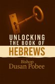 Unlocking The Book of Hebrews (eBook, ePUB) Unlocking The Book of Hebrews (eBook, ePUB)