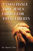 A 2ND CHANCE THRU JESUS CHRIST FOR TOTAL LIBERTY (eBook, ePUB)