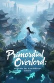 Primordial Overlord: A Cultivation Saga Across Multiverses, Volume 1 (eBook, ePUB)