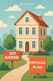 Der Airbnb-Erfolgsplan: Ihr Weg zur profitablen Ferienvermietung (eBook, ePUB) Der Airbnb-Erfolgsplan: Ihr Weg zur profitablen Ferienvermietung (eBook, ePUB)