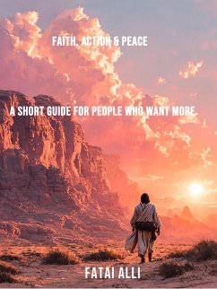Cover Faith, Action & Peace - A Short Guide for People Who Want More (eBook, ePUB)