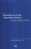 Biomedicine in the Twentieth Century: Practices, Policies, and Politics (eBook, PDF) Biomedicine in the Twentieth Century: Practices, Policies, and Politics (eBook, PDF)