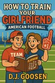 How To Train Your Girlfriend : American Football (eBook, ePUB)