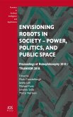 Envisioning Robots in Society - Power, Politics, and Public Space (eBook, PDF)