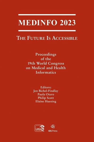MEDINFO 2023 - The Future Is Accessible (eBook, PDF) MEDINFO 2023 - The Future Is Accessible (eBook, PDF)