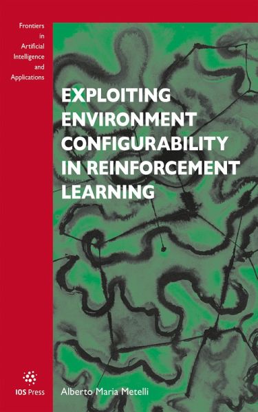 Exploiting Environment Configurability in Reinforcement Learning (eBook, PDF) Exploiting Environment Configurability in Reinforcement Learning (eBook, PDF)