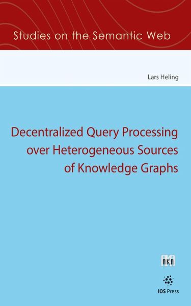Decentralized Query Processing over Heterogeneous Sources of Knowledge Graphs (eBook, PDF) Decentralized Query Processing over Heterogeneous Sources of Knowledge Graphs (eBook, PDF)