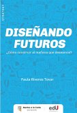Diseñando futuros ¿Cómo construir el mañana que deseamos? (eBook, PDF)