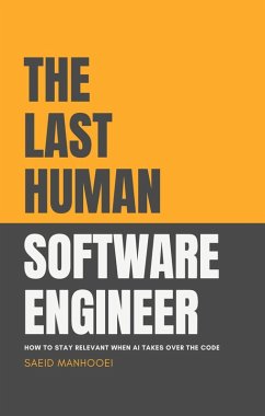 Cover The Last Human Software Engineer: How to Stay Relevant When AI Takes Over the Code (eBook, ePUB)