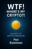WTF! Where's My Crypto? Security of Cryptocurrencies (eBook, ePUB) WTF! Where's My Crypto? Security of Cryptocurrencies (eBook, ePUB)