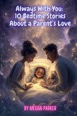 Always With You: 10 Bedtime Stories About a Parent's Love (eBook, ePUB) Always With You: 10 Bedtime Stories About a Parent's Love (eBook, ePUB)