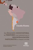 La dimensión sociocultural del territorio como fundamento para la descentralización participativa en Uruguay y en Chile (eBook, ePUB)
