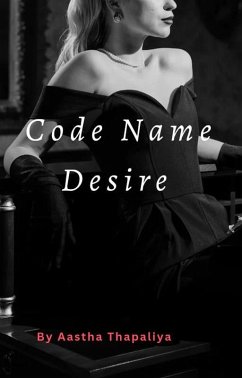 Code Name Desire (Series 2, #0.2) (eBook, ePUB) - Thapaliya, Aastha