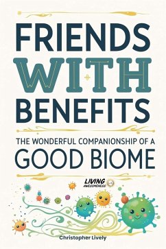 Cover Friends with Benefits - The Wonderful Companionship of a Good Biome (eBook, ePUB)
