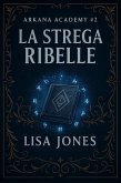 La Strega Ribelle (Serie Arkana Academy, #2) (eBook, ePUB)