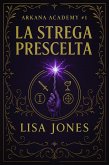 La Strega Prescelta (Serie Arkana Academy, #1) (eBook, ePUB)