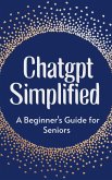 ChatGPT Simplified: A Beginner's Guide for Seniors (eBook, ePUB)