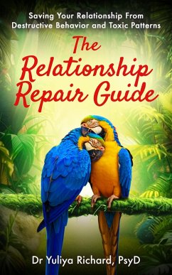 Cover The Relationship Repair Guide: Saving Your Relationship From Destructive Behavior and Toxic Patterns (eBook, ePUB)