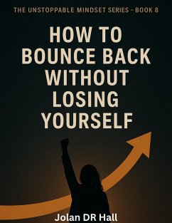 How To Bounce Back Without Losing Yourself (Unstoppable Mindset, #9) (eBook, ePUB) - Hall, Jolan