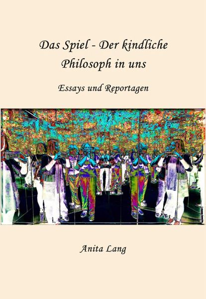 Das Spiel - Der kindliche Philosoph in uns (eBook, ePUB) Das Spiel - Der kindliche Philosoph in uns (eBook, ePUB)