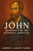 John: Blueprint for the Authentic Christian (eBook, ePUB) John: Blueprint for the Authentic Christian (eBook, ePUB)