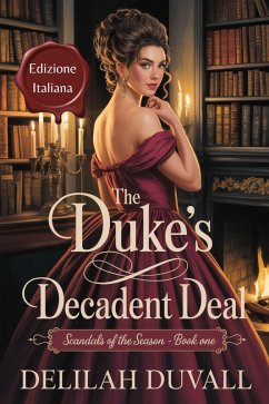 Cover The Duke's Decadent Deal - Edizione Italiana (Scandals of the Season - Italian Edition, #1) (eBook, ePUB)