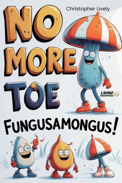 No More Toe Fungusamongus! -10 Natural & Herbal Anti Toe Fungus Protocol Systems, a Diet, Recipes and Calisthenics to Boost Flow Back into the Toes (eBook, ePUB)