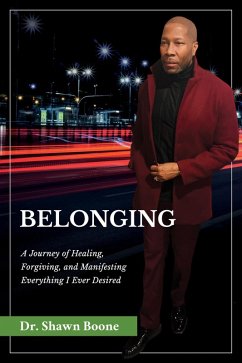 Cover Belonging: A Journey of Healing, Forgiving, and Manifesting Everything I Ever Desired (eBook, ePUB)