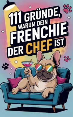 111 Gründe, warum dein Frenchie der Chef ist - Monika Fellbach