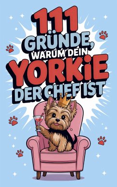 111 Gründe, warum dein Yorkie der Chef ist - Frida Fellbach