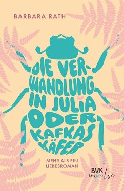 Die Verwandlung in Julia oder Kafkas Käfer - Rath, Barbara