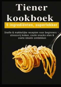 Cover Tiener-kookboek - 5 ingrediënten, superlekker: Snelle & makkelijke recepten voor beginners