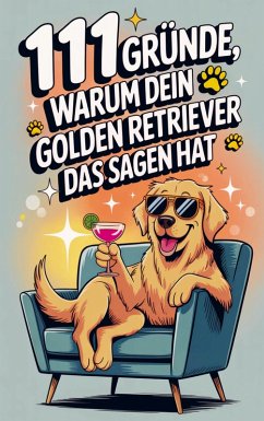 Cover 111 Gründe, warum dein Golden Retriever das Sagen hat: