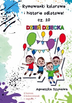 Rymowanki kolorowe i historie odlotowe cz. 10 - Agnieszka Szynawa Rymowanki kolorowe i historie odlotowe cz. 10 - Agnieszka Szynawa