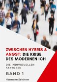 Zwischen Hybris & Angst: Die Krise des modernen Ich Band I