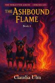 The Ashbound Flame (The Forgotten Grove Chronicles, #4) (eBook, ePUB) The Ashbound Flame (The Forgotten Grove Chronicles, #4) (eBook, ePUB)
