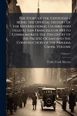 The Story of the Exposition; Being the Official History of the International Celebration Held at San Francisco in 1915 to Commemorate the Discovery of the Pacific Ocean and the Construction of the Panama Canal Volume