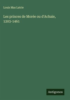 Cover Les princes de Morée ou d'Achaïe, 1203-1461