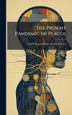 The Present Pandemic of Plague The Present Pandemic of Plague