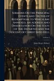 Sermons On the Principal Events and Truths of Redemption. to Which Are Annexed, an Address and Dissertation On the State of the Departed and the Descent of Christ Into Hell