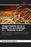 TRAJECTORIES WITH A NAME, TO ACCOMPANY IS... "MAKING A WAY". TRAJECTORIES WITH A NAME, TO ACCOMPANY IS... "MAKING A WAY".