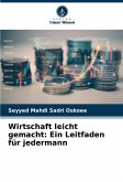 Wirtschaft leicht gemacht: Ein Leitfaden für jedermann Wirtschaft leicht gemacht: Ein Leitfaden für jedermann