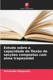 Estudo sobre a capacidade de flexão de secções compostas com alma trapezoidal Estudo sobre a capacidade de flexão de secções compostas com alma trapezoidal