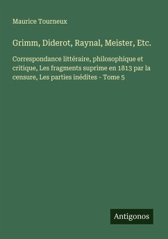 Grimm, Diderot, Raynal, Meister, Etc. - Tourneux, Maurice