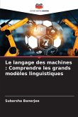 Le langage des machines : Comprendre les grands modèles linguistiques