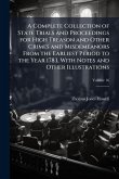 A Complete Collection of State Trials and Proceedings for High Treason and Other Crimes and Misdemeanors From the Earliest Period to the Year 1783, With Notes and Other Illustrations A Complete Collection of State Trials and Proceedings for High Treason and Other Crimes and Misdemeanors From the Earliest Period to the Year 1783, With Notes and Other Illustrations