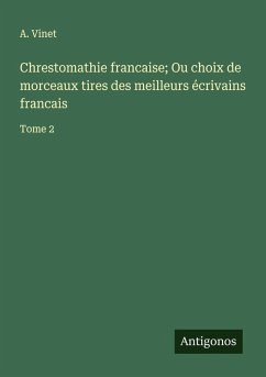 Cover Chrestomathie francaise; Ou choix de morceaux tires des meilleurs écrivains francais